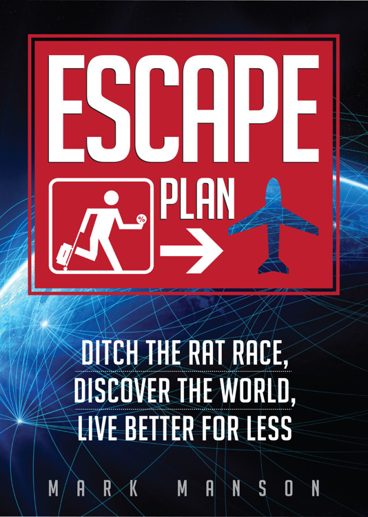 Escape Plan: Ditch The Rat Race, Discover The World, Live Better For Less cover